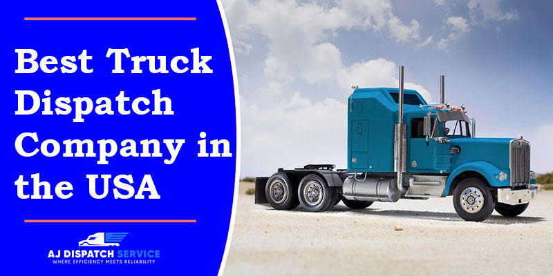An Ultimate Guide: How to Hire the Best Truck Dispatch Company in the USA
